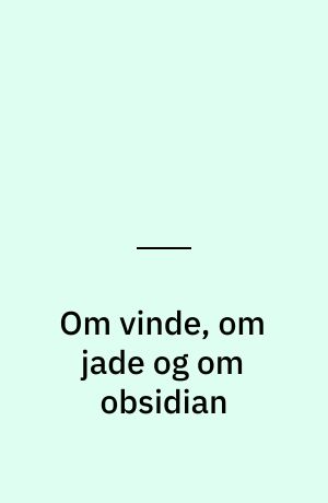 Om vinde, om jade og om obsidian