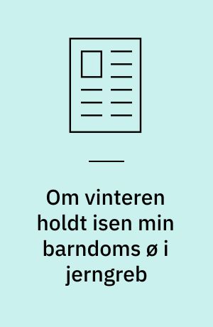Om vinteren holdt isen min barndoms ø i jerngreb