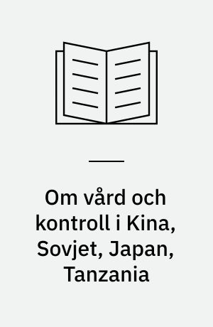 Om vård och kontroll i Kina, Sovjet, Japan, Tanzania