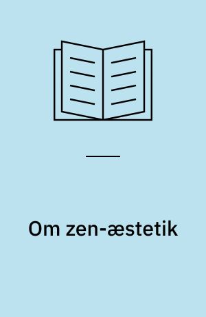 Om zen-æstetik : en introduktion til Shin'ichi Hisamatsus syv zen-æstetiske karakteristika