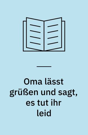 Oma lässt grüßen und sagt, es tut ihr leid