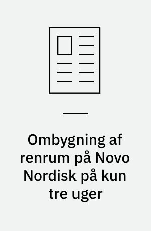 Ombygning af renrum på Novo Nordisk på kun tre uger