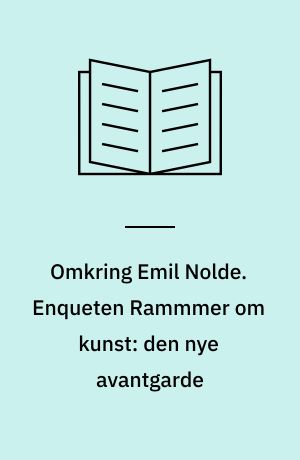 Omkring Emil Nolde. Enqueten Rammmer om kunst: den nye avantgarde