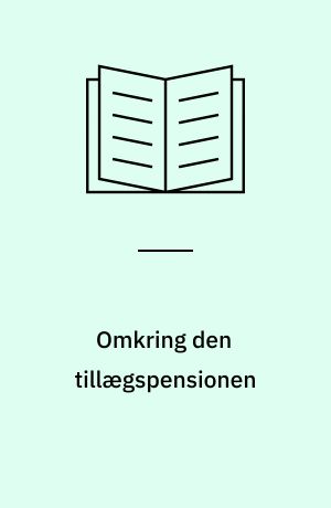 Omkring den tillægspensionen : nogle undersøgelsesresultater vedrørende indtægten i alderdommen