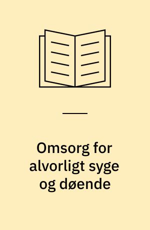Omsorg for alvorligt syge og døende : redegørelse : om hospiceprogrammer og andre initiativer inden for den palliative indsats