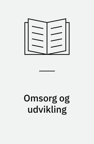 Omsorg og udvikling : omsorg, opdragelse og småbørns udvikling