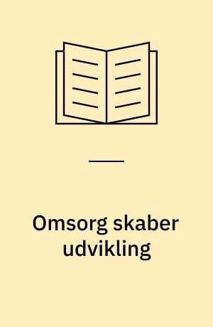 Omsorg skaber udvikling : om 1 1/2 - 2 1/2 årige børn