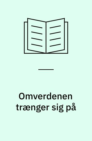 Omverdenen trænger sig på : politik og ideer i det 20. århundredes historie : festskrift til Thorsten Borring Olesen