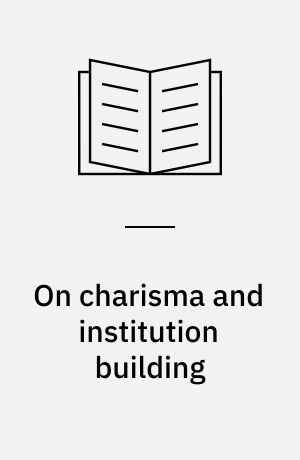 On charisma and institution building : Selected papers