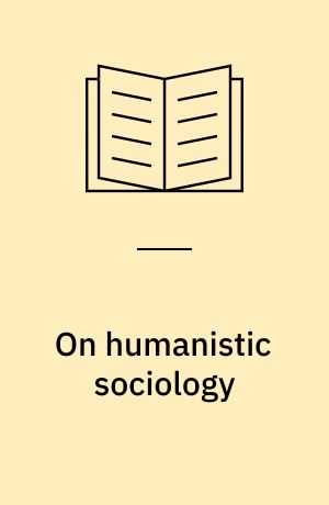 On humanistic sociology : Selected papers