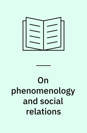 On phenomenology and social relations : Selected writings