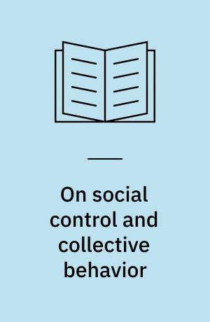 On social control and collective behavior : selected papers