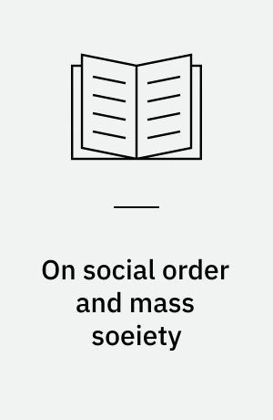 On social order and mass soeiety : Selected papers
