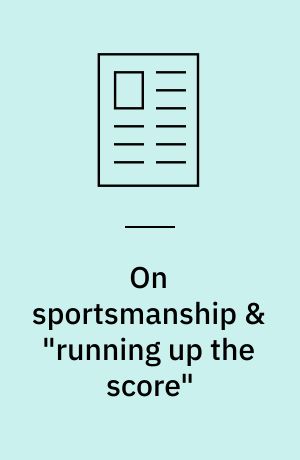 On sportsmanship & "running up the score"