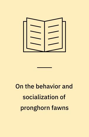 On the behavior and socialization of pronghorn fawns