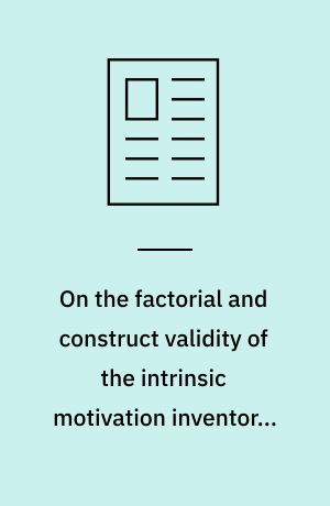 On the factorial and construct validity of the intrinsic motivation inventory. Conceptual and operational concerns