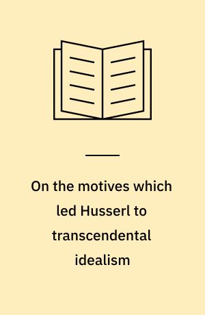 On the motives which led Husserl to transcendental idealism