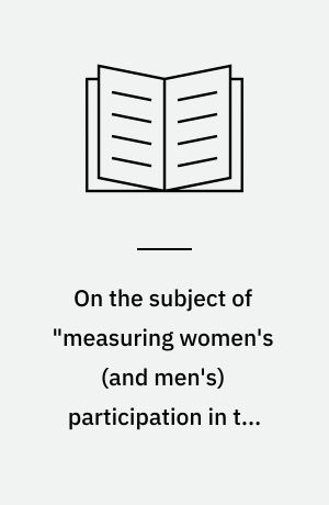 On the subject of "measuring women's (and men's) participation in the labour market"