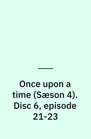 Once upon a time. Disc 6, episode 21-23