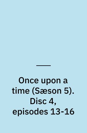 Once upon a time. Disc 4, episodes 13-16