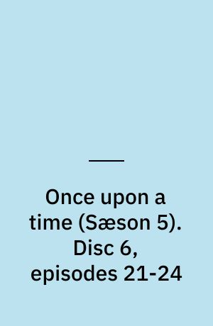 Once upon a time. Disc 6, episodes 21-24