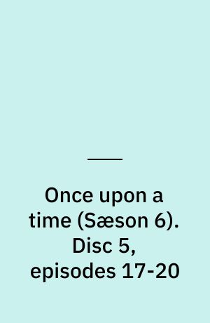 Once upon a time. Disc 5, episodes 17-20