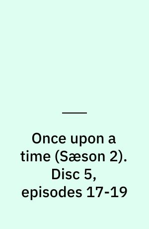 Once upon a time. Disc 5, episodes 17-19