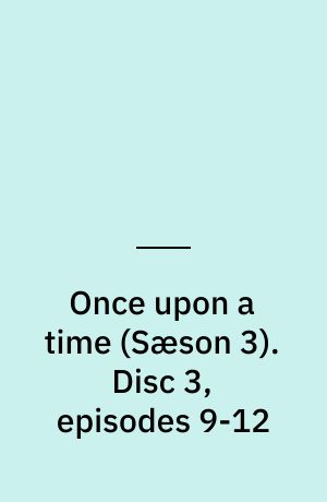 Once upon a time. Disc 3, episodes 9-12