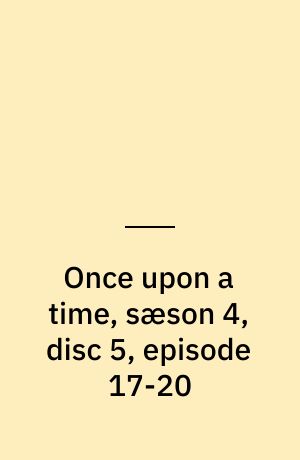 Once upon a time, sæson 4, disc 5, episode 17-20