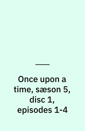 Once upon a time, sæson 5, disc 1, episodes 1-4