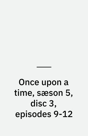 Once upon a time, sæson 5, disc 3, episodes 9-12