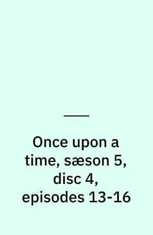 Once upon a time, sæson 5, disc 4, episodes 13-16
