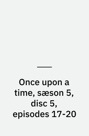 Once upon a time, sæson 5, disc 5, episodes 17-20