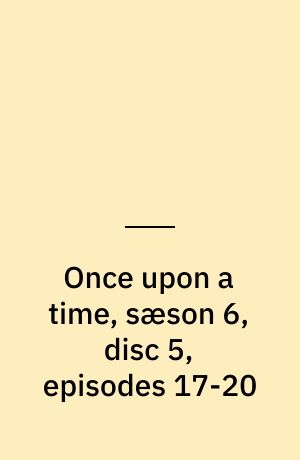 Once upon a time, sæson 6, disc 5, episodes 17-20