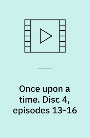 Once upon a time. Disc 4, episodes 13-16