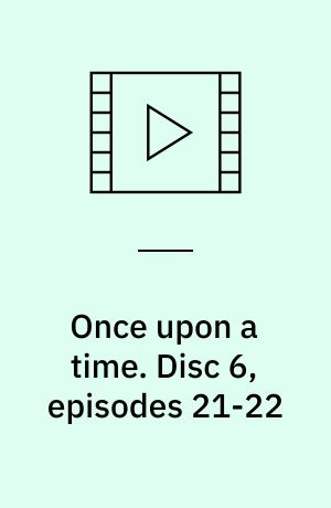 Once upon a time. Disc 6, episodes 21-22