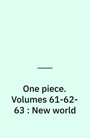 One piece. Volumes 61-62-63 : New world