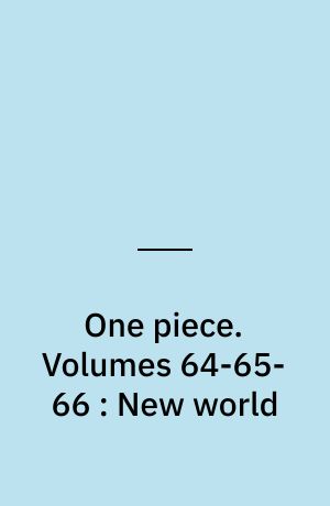 One piece. Volumes 64-65-66 : New world