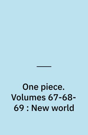 One piece. Volumes 67-68-69 : New world