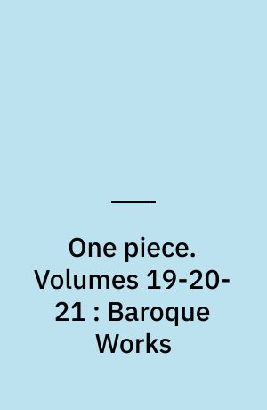 One piece. Volumes 19-20-21 : Baroque Works