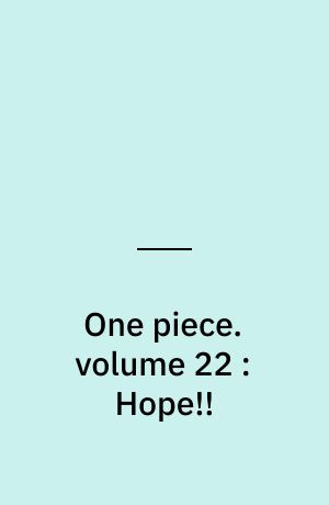 One piece. volume 22 : Hope!!