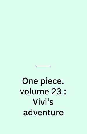 One piece. volume 23 : Vivi's adventure