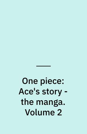 One piece: Ace's story - the manga. Volume 2
