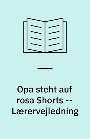 Opa steht auf rosa Shorts -- Lærervejledning