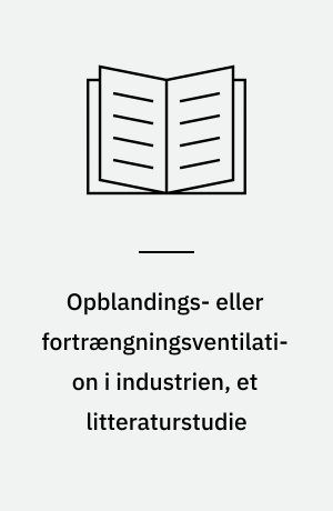 Opblandings- eller fortrængningsventilation i industrien, et litteraturstudie