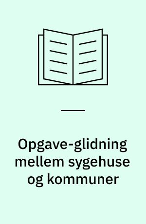Opgave-glidning mellem sygehuse og kommuner