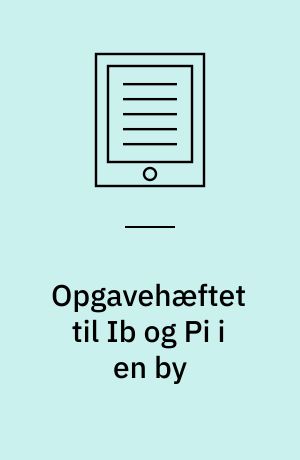 Opgavehæftet til Ib og Pi i en by