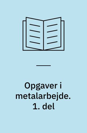Opgaver i metalarbejde. 1. del