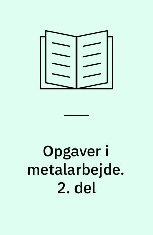 Opgaver i metalarbejde. 2. del