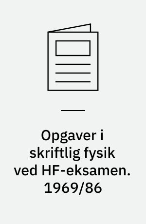 Opgaver i skriftlig fysik ved HF-eksamen. 1969/86